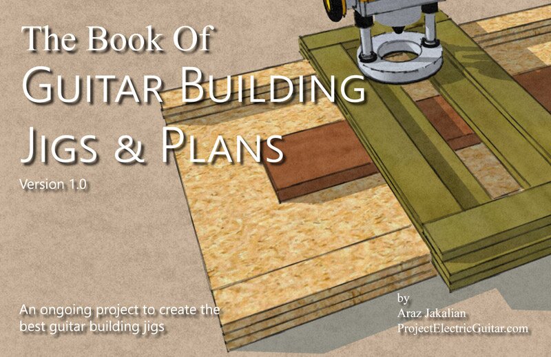 The Book Of Guitar Building Jigs & Plans