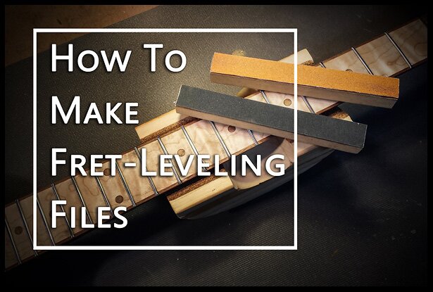 how to make your own fret-leveling file